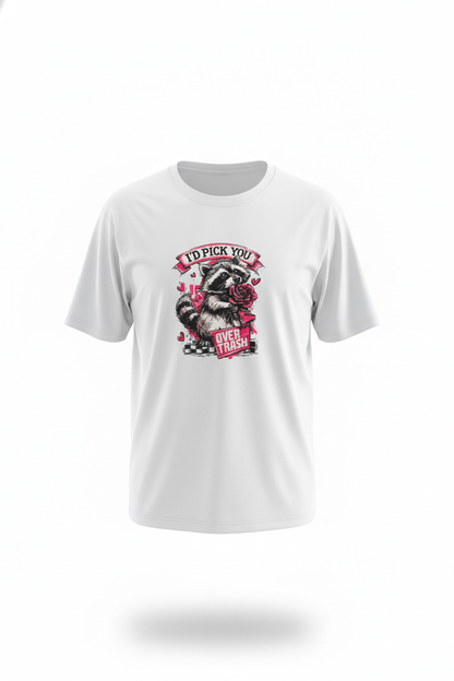 I'd Pick You Over Trash T-Shirt